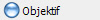 Objektif